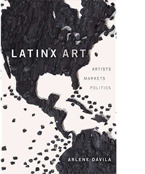 Book cover of "Latinx: Artists, Markets, and Politics" by Arlene Dávila